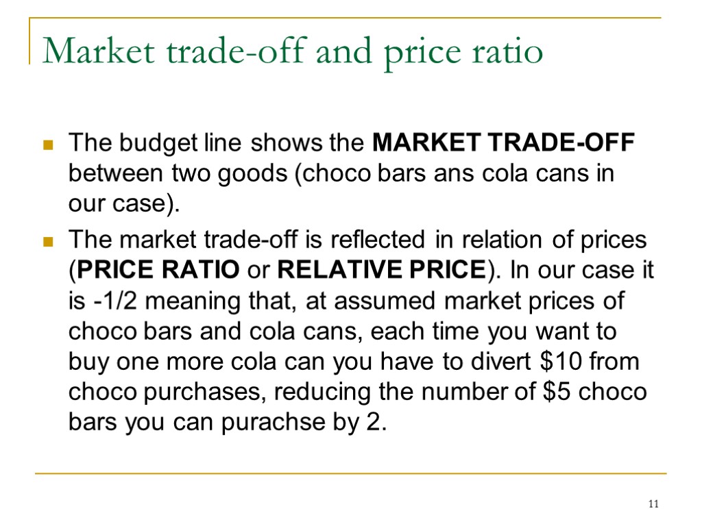 11 Market trade-off and price ratio The budget line shows the MARKET TRADE-OFF between